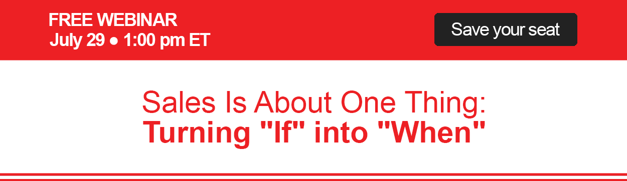 Sales Is About One Thing: Turning If into When